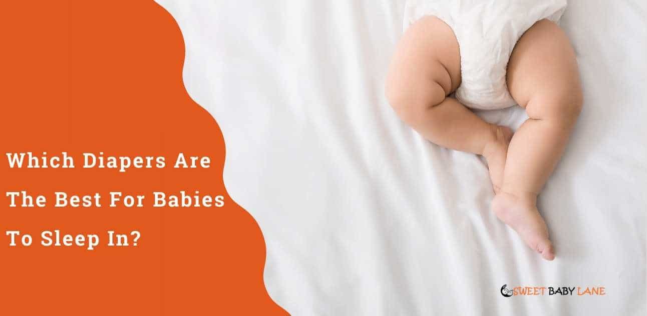 Which Diapers Are The Best For Babies To Sleep In